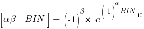 delim{[}{alpha beta~~BIN}{]}~=~{{(-1)}^beta}*~{e}^{{{(-1)}^alpha}BIN_10}